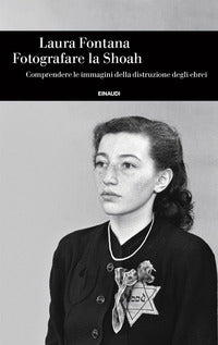 Fotografare la shoah - comprendere le immagini della distruzione degli ebrei 