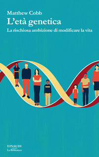 Eta' genetica - la rischiosa ambizione di modificare la vita 