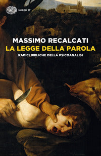 Legge della parola - radici bibliche della psicoanalisi 