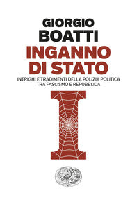 Inganno di stato - intrighi e tradimenti della polizia politica tra fascismo e repubblica 