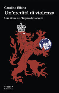 Eredita' di violenza - una storia dell'impero britannico 