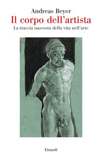 Corpo dell'artista - la traccia nascosta della vita nell'arte 