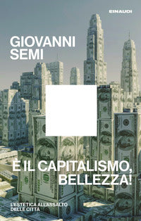 E' il capitalismo bellezza ! - l'estetica all'assalto delle citta' 