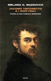 Jacomo tintoretto e i suoi figli - storia di una famiglia veneziana 