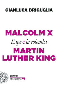 Malcolm x e martin luther king - l'ape e la colomba 