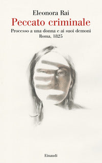 Peccato criminale - processo a una donna e ai suoi demoni roma 1825 