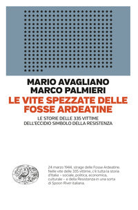 Vite spezzate delle fosse ardeatine - le storie delle 335 vittime dell'eccidio simbolo della 