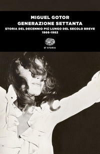 Generazione settanta - storia del decennio piu' lungo del secolo breve 1966 - 1982 
