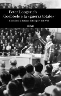 Goebbels e la guerra totale - il discorso al palazzo dello sport del 1943 