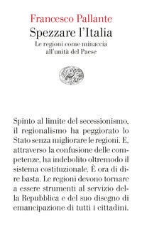 Spezzare l'italia - le regioni come minaccia all'unita' del paese 