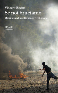 Se noi bruciamo - dieci anni di rivolte senza rivoluzione 