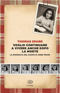 Voglio continuare a vivere anche dopo la morte - la biografia del diario di anne frank 