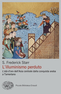 Illuminismo perduto - l'eta' d'oro dell'asia centrale dalla conquista araba a tamerlano 