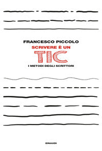 Scrivere e' un tic - i metodi degli scrittori 