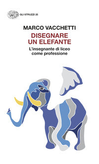 Disegnare un elefante - l'insegnante di liceo come professione 