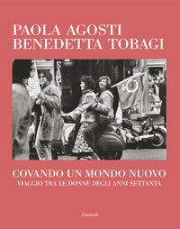 Covando un mondo nuovo - viaggio tra le donne degli anni settanta 
