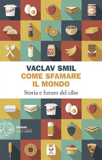 Come sfamare il mondo - storia e futuro del cibo 