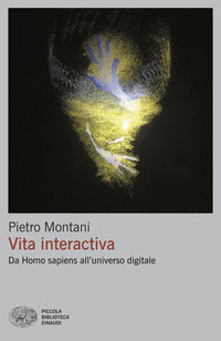 Vita interactiva - da homo sapiens all'universo digitale 