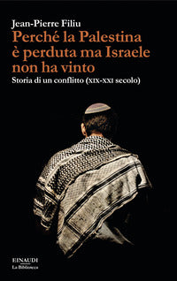 Perche' la palestina e' perduta ma israele non ha vinto - storia di un conflitto (xix-xxi secolo) 