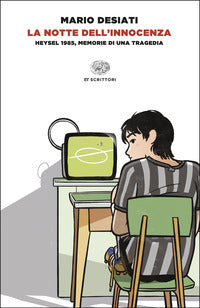 Notte dell'innocenza - heysel 1985 memorie di una tragedia 