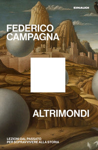 Altrimondi - lezioni dal passato per sopravvivere alla storia 