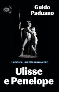 Ulisse e penelope - l'odissea un romanzo d'amore 