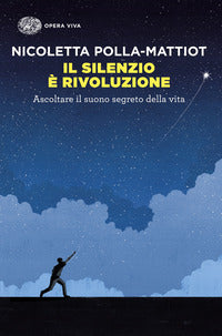 Silenzio e' rivoluzione - ascoltare il suono segreto della vita 