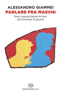 Parlare fra maschi - stare insieme dentro e fuori gli stereotipi di genere 