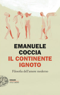 Continente ignoto - filosofia dell'amore moderno 