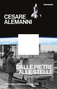 Dalle pietre alle stelle - una storia logistica dell'umanita' 