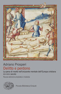 Delitto e perdono - la pena di morte nell'orizzonte mentale dell'europa cristiana. xiv - xviii 
