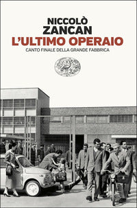 Ultimo operaio - canto finale della grande fabbrica 