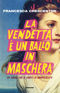 Vendetta e' un ballo in maschera - un anno con il conte di montecristo 