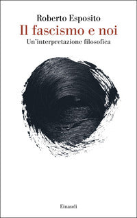 Fascismo e noi - un'interpretazione filosofica 