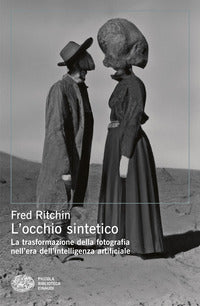 Occhio sintetico - la trasformazione della fotografia nell'era dell'intelligenza artificiale 