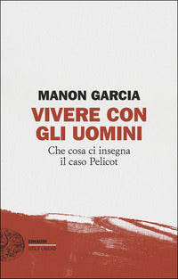 Vivere con gli uomini - che cosa ci insegna il caso pelicot 