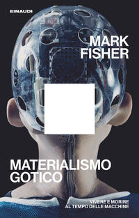 Materialismo gotico - vivere e morire al tempo delle macchine 