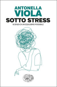 Sotto stress - scienza di un equilibrio possibile 