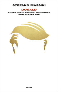 Donald - storia molto piu' che leggendaria di un golden man 