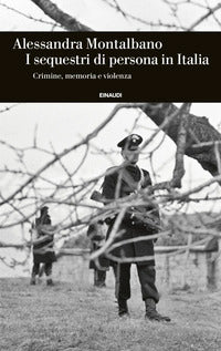 Sequestri di persona in italia - crimine memoria e violenza 