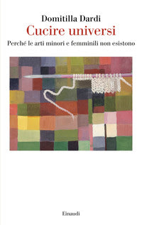 Cucire universi - perche' le arti minori e femminili non esistono 