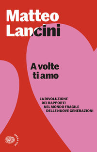 A volte ti amo - la rivoluzione dei rapporti nel mondo fragile delle nuove generazioni 