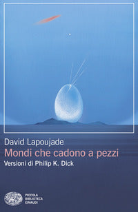 Mondi che cadono a pezzi - versioni di philip k. dick 