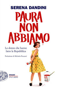Paura non abbiamo - le donne che hanno fatto la repubblica 
