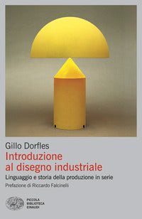 Introduzione al disegno industriale - linguaggio e storia della produzione in serie 