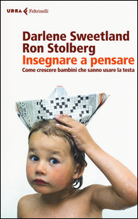 Insegnare a pensare - come crescere bambini che sanno usare la testa 