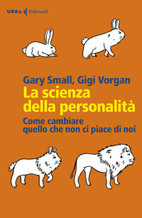 Scienza della personalita' - come cambiare quello che non ci piace di noi 