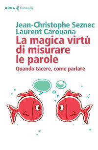 Magica virtu' di misurare le parole - quando tacere come parlare 
