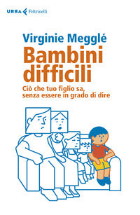 Bambini difficili - cio' che tuo figlio sa 