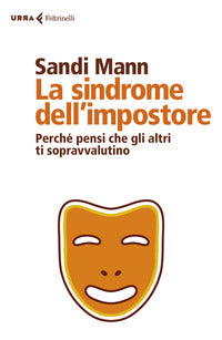 Sindrome dell'impostore - perche' pensi che gli altri ti sopravvalutino 